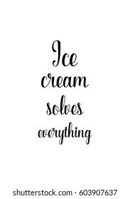 Quote food calligraphy style. Hand lettering design element. Inspirational quote: Ice cream solves everything.