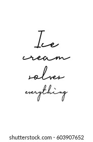 Quote food calligraphy style. Hand lettering design element. Inspirational quote: Ice cream solves everything.