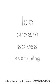 Quote food calligraphy style. Hand lettering design element. Inspirational quote: Ice cream solves everything.