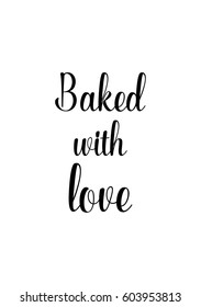Quote food calligraphy style. Hand lettering design element. Inspirational quote: Baked with love.