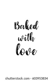 Quote food calligraphy style. Hand lettering design element. Inspirational quote: Baked with love.