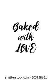 Quote food calligraphy style. Hand lettering design element. Inspirational quote: Baked with love.
