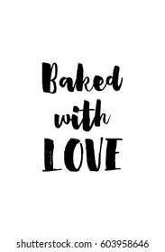 Quote food calligraphy style. Hand lettering design element. Inspirational quote: Baked with love.
