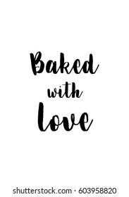 Quote food calligraphy style. Hand lettering design element. Inspirational quote: Baked with love.