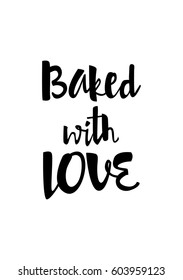 Quote food calligraphy style. Hand lettering design element. Inspirational quote: Baked with love.