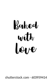 Quote food calligraphy style. Hand lettering design element. Inspirational quote: Baked with love.