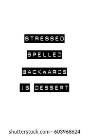 Quote food calligraphy style. Hand lettering design element. Inspirational quote: Stressed spelled backwards is dessert.