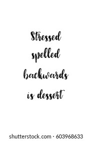 Quote food calligraphy style. Hand lettering design element. Inspirational quote: Stressed spelled backwards is dessert.