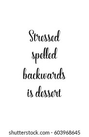 Quote food calligraphy style. Hand lettering design element. Inspirational quote: Stressed spelled backwards is dessert.