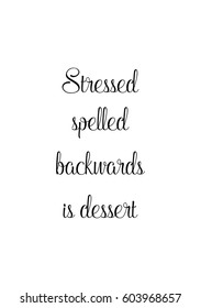 Quote food calligraphy style. Hand lettering design element. Inspirational quote: Stressed spelled backwards is dessert.