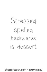 Quote food calligraphy style. Hand lettering design element. Inspirational quote: Stressed spelled backwards is dessert.