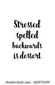 Quote food calligraphy style. Hand lettering design element. Inspirational quote: Stressed spelled backwards is dessert.