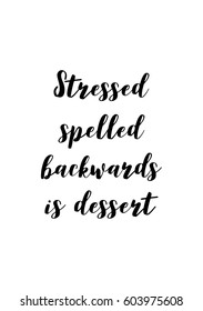 Quote food calligraphy style. Hand lettering design element. Inspirational quote: Stressed spelled backwards is dessert.