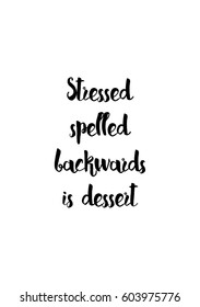 Quote food calligraphy style. Hand lettering design element. Inspirational quote: Stressed spelled backwards is dessert.