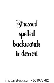 Quote food calligraphy style. Hand lettering design element. Inspirational quote: Stressed spelled backwards is dessert.