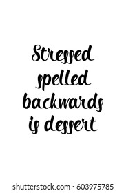 Quote food calligraphy style. Hand lettering design element. Inspirational quote: Stressed spelled backwards is dessert.