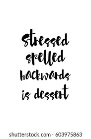 Quote food calligraphy style. Hand lettering design element. Inspirational quote: Stressed spelled backwards is dessert.