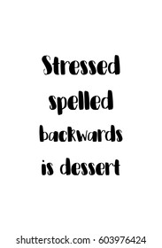 Quote food calligraphy style. Hand lettering design element. Inspirational quote: Stressed spelled backwards is dessert.