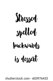 Quote food calligraphy style. Hand lettering design element. Inspirational quote: Stressed spelled backwards is dessert.