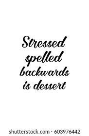 Quote food calligraphy style. Hand lettering design element. Inspirational quote: Stressed spelled backwards is dessert.