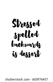 Quote food calligraphy style. Hand lettering design element. Inspirational quote: Stressed spelled backwards is dessert.