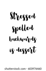 Quote food calligraphy style. Hand lettering design element. Inspirational quote: Stressed spelled backwards is dessert.