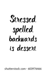 Quote food calligraphy style. Hand lettering design element. Inspirational quote: Stressed spelled backwards is dessert.