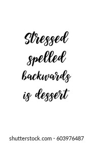 Quote food calligraphy style. Hand lettering design element. Inspirational quote: Stressed spelled backwards is dessert.
