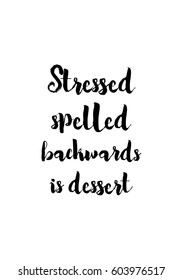 Quote food calligraphy style. Hand lettering design element. Inspirational quote: Stressed spelled backwards is dessert.