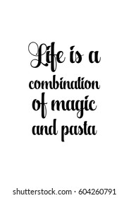 Quote food calligraphy style. Hand lettering design element. Inspirational quote: Life is a combination of magic and pasta.