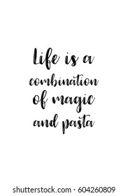 Quote food calligraphy style. Hand lettering design element. Inspirational quote: Life is a combination of magic and pasta.