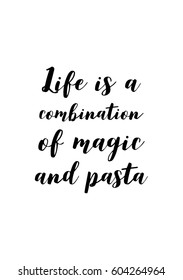 Quote food calligraphy style. Hand lettering design element. Inspirational quote: Life is a combination of magic and pasta.