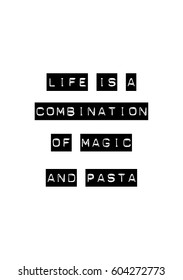 Quote food calligraphy style. Hand lettering design element. Inspirational quote: Life is a combination of magic and pasta.