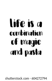 Quote food calligraphy style. Hand lettering design element. Inspirational quote: Life is a combination of magic and pasta.