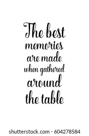 Quote food calligraphy style. Hand lettering design element. Inspirational quote: The best memories are made when gathered around the table.
