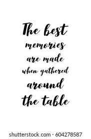 Quote food calligraphy style. Hand lettering design element. Inspirational quote: The best memories are made when gathered around the table.