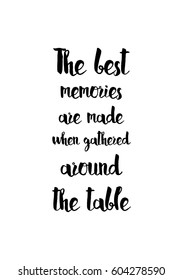 Quote food calligraphy style. Hand lettering design element. Inspirational quote: The best memories are made when gathered around the table.