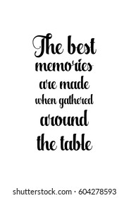 Quote food calligraphy style. Hand lettering design element. Inspirational quote: The best memories are made when gathered around the table.