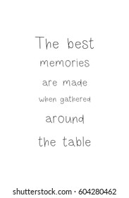 Quote food calligraphy style. Hand lettering design element. Inspirational quote: The best memories are made when gathered around the table.