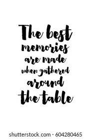 Quote food calligraphy style. Hand lettering design element. Inspirational quote: The best memories are made when gathered around the table.