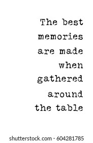 Quote food calligraphy style. Hand lettering design element. Inspirational quote: The best memories are made when gathered around the table.