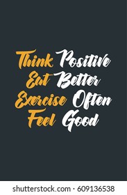 Quote food calligraphy style. Hand lettering design element. Inspirational quote: Think Positive, Eat Better, Exercise Often, Feel Good.