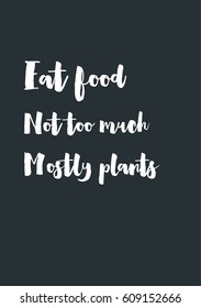Quote food calligraphy style. Hand lettering design element. Inspirational quote: Eat food. Not too much, mostly plants.