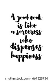 Quote food calligraphy style. Hand lettering design element. Inspirational quote: A good cook is like a sorceress who dispenses happiness.