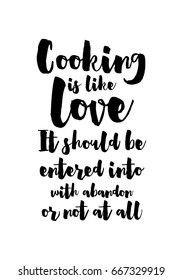 Quote food calligraphy style. Hand lettering design element. Inspirational quote: Cooking is like love. It should be entered into with abandon or not at all.