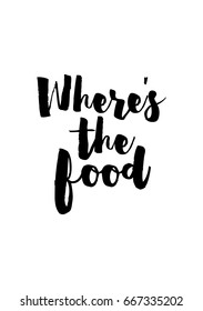 Quote food calligraphy style. Hand lettering design element. Inspirational quote: Where's the food.