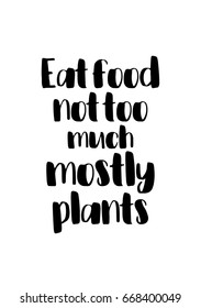 Quote food calligraphy style. Hand lettering design element. Inspirational quote: Eat food not too much mostly plants.
