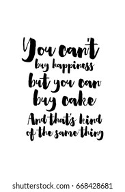 Quote food calligraphy style. Hand lettering design element. Inspirational quote: You can't buy happiness but you can buy cake. And that's kind of the same thing.