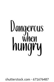 Quote food calligraphy style. Hand lettering design element. Inspirational quote: Dangerous when hungry.