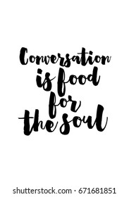 Quote food calligraphy style. Hand lettering design element. Inspirational quote: Conversation is food for the soul.